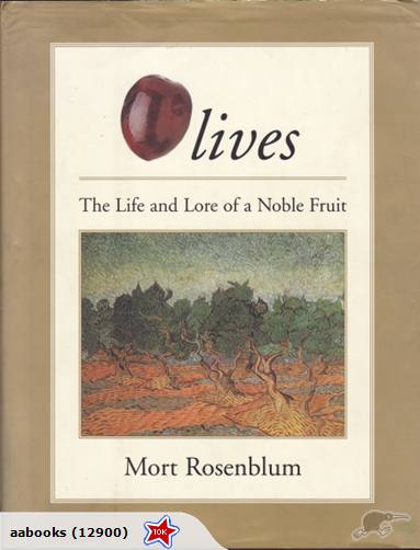 Olives the Life and Lore of a Noble Fruit By Mort Rosenblum